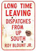 Long Time Leaving: Dispatches From Up South